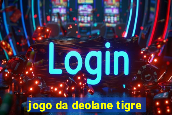 jogo da deolane tigre